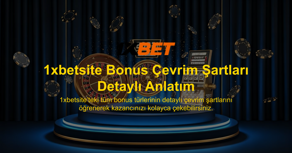 1xbetsite Bonus Çevrim Şartları Detaylı Anlatım