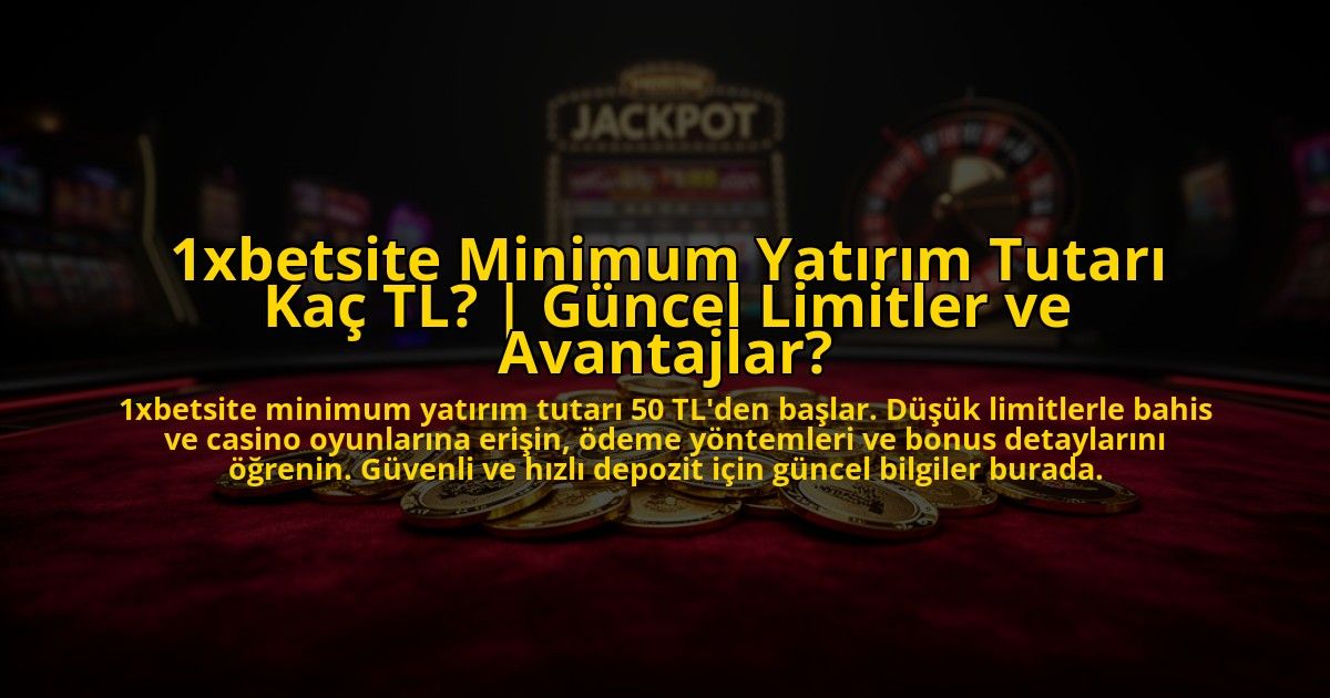 1xbetsite-Minimum-Yatirim-Tutari-Kac-TL-Guncel-Limitler-ve-Avantajlar-overlay-1773080511.jpg